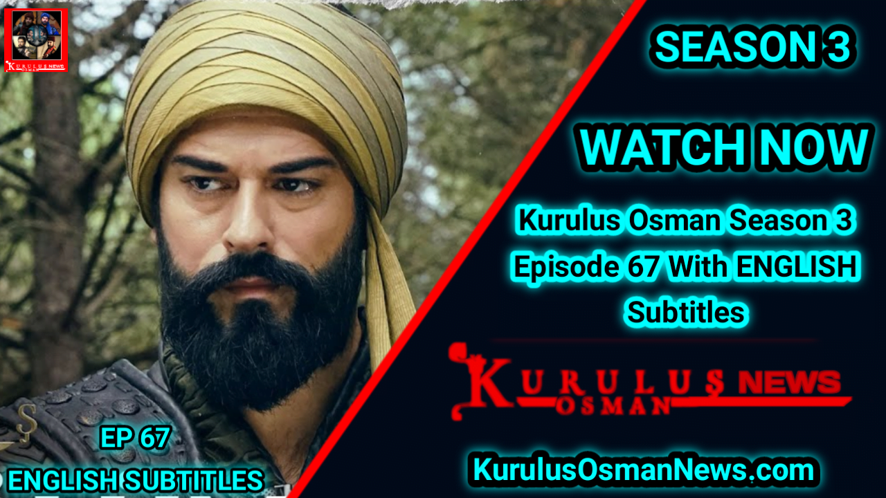 Kurulus Osman Season 3 Episode 67 With English Subtitles