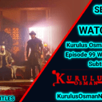 Kurulus Osman Season 4 Episode 99 English With Subtitles