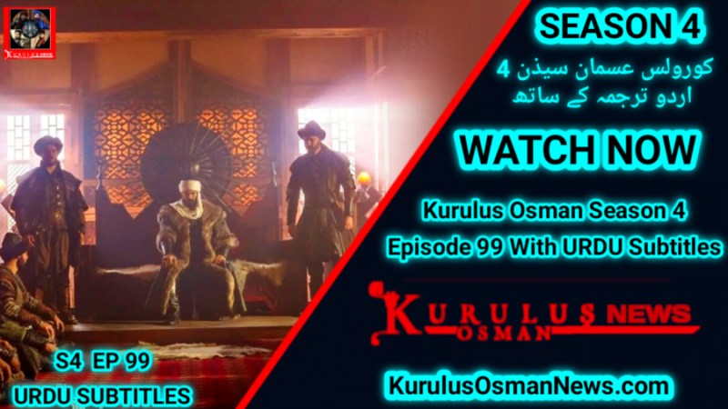 Kurulus Osman Season 4 Episode 99 Urdu With Subtitles
