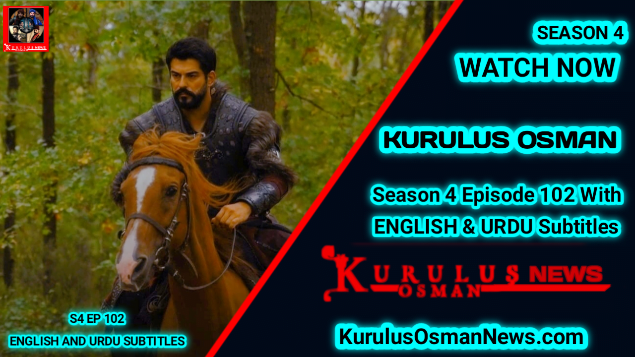 Kurulus Osman Season 4 Episode 102 With English & Urdu Subtitles