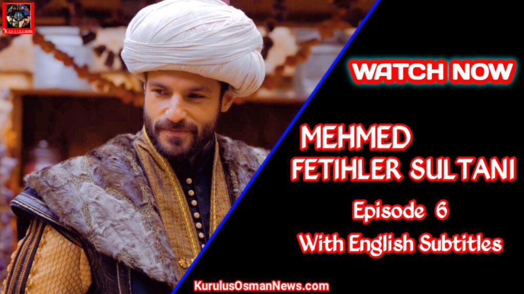 Mehmed Fetihler Sultani Episode 6 With English Subtitles