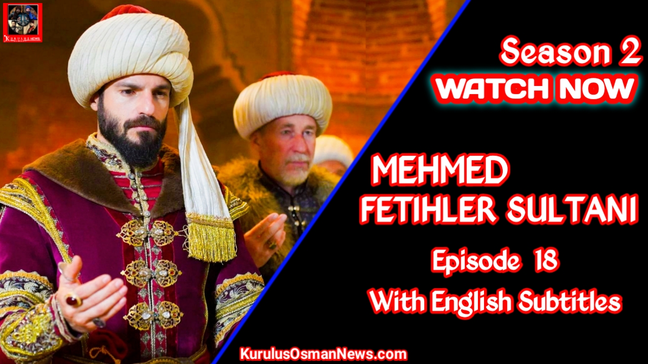 Mehmed Fetihler Sultani Season 2 Episode 18 With English Subtitles