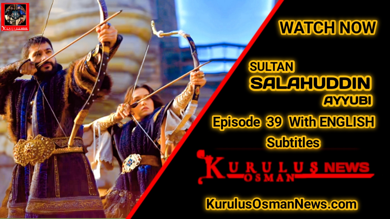 Kudus Fatihi Selahaddin Eyyubi Season 2 Episode 39 With English Subtitles