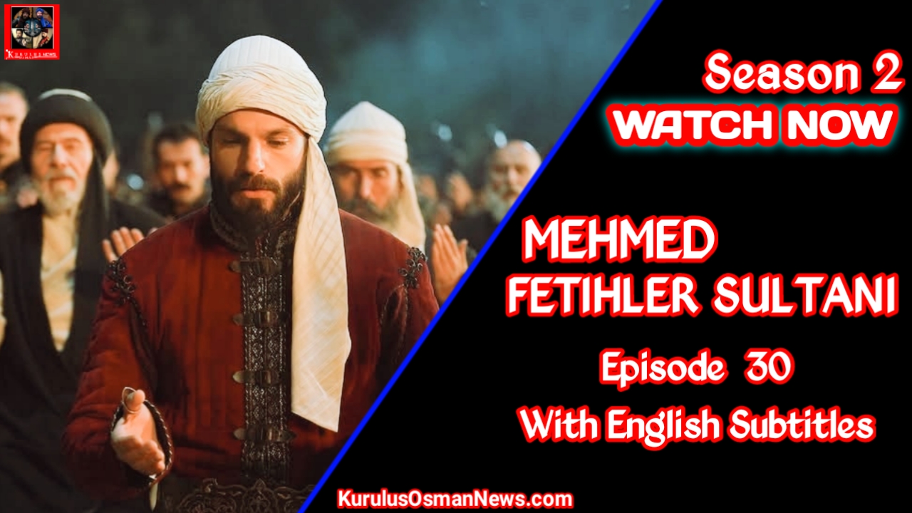 Mehmed Fetihler Sultani Season 2 Episode 30 With English Subtitles