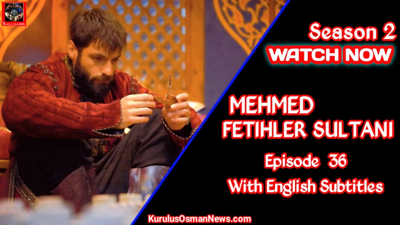 Mehmed Fetihler Sultani Season 2 Episode 36 With English Subtitles